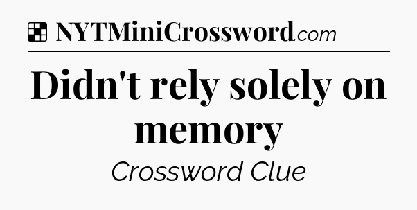 Solution: Didn't rely solely on memory - NYT Crossword