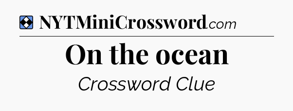 Solution: On the ocean - NYT Mini Crossword