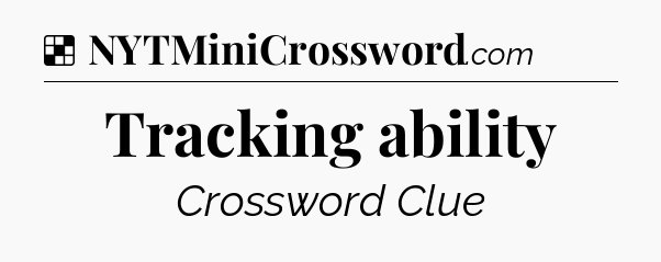 Solution: Tracking ability - NYT Crossword