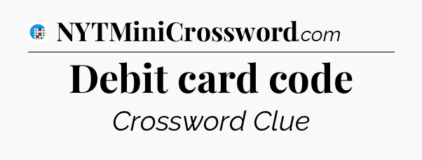 Debit card code Crossword Clue