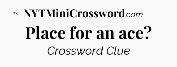 Place for an ace - WSJ Crossword
