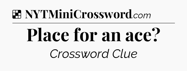 Solution: Place for an ace - NYT Crossword