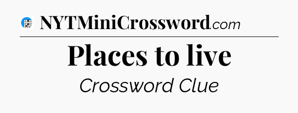 Places to live Crossword Clue