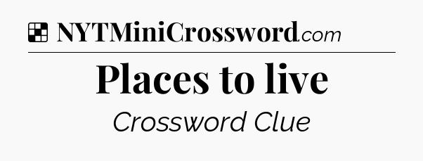 Solution: Places to live - NYT Crossword
