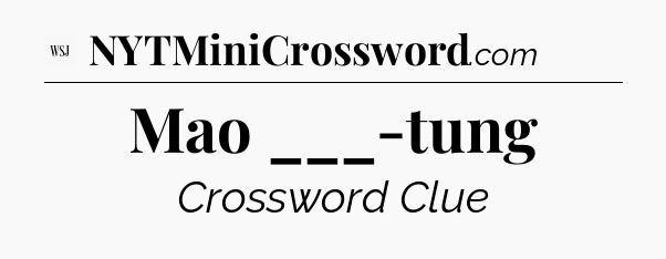 Mao ___-tung - WSJ Crossword