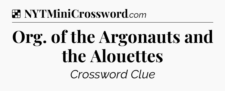 Solution: Org. of the Argonauts and the Alouettes - NYT Crossword