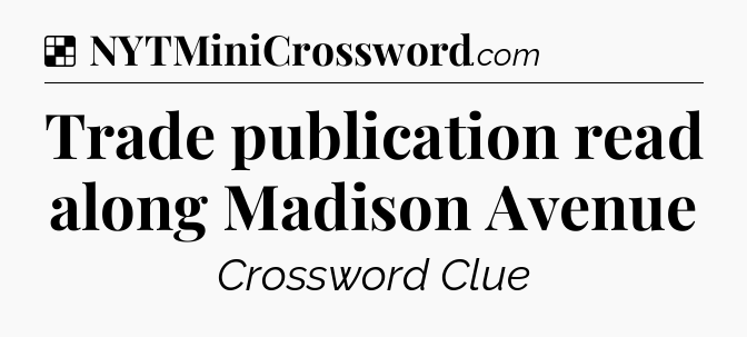 Solution: Trade publication read along Madison Avenue - NYT Crossword