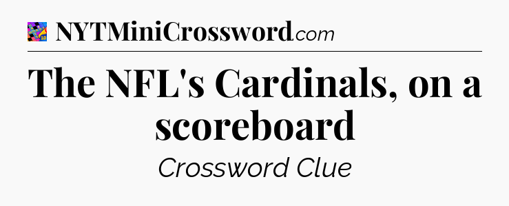The NFL's Cardinals, on a scoreboard Crossword Clue