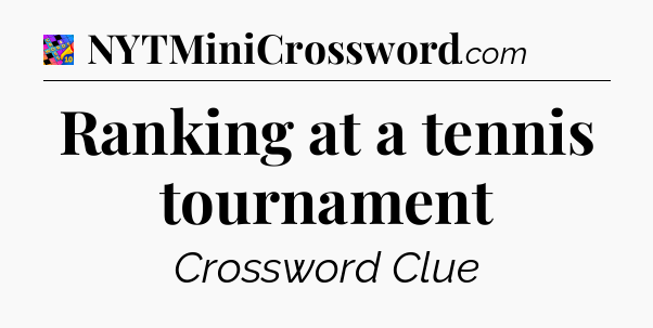 Ranking at a tennis tournament Crossword Clue