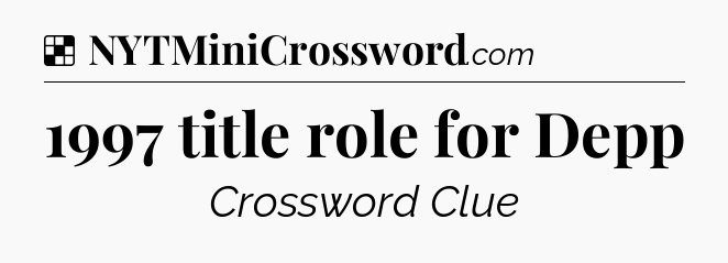 Solution: 1997 title role for Depp - NYT Crossword