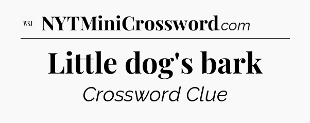 Little dog's bark - WSJ Crossword