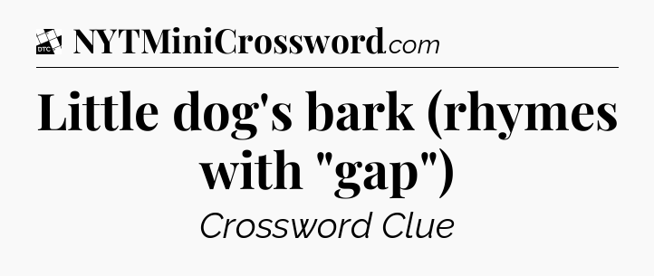Little dog's bark (rhymes with 
