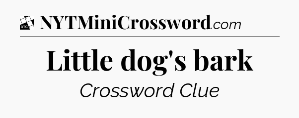 Little dog's bark - Daily Themed Classic Crossword