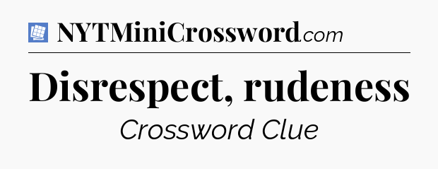 Disrespect, rudeness Puzzle Page Crossword Clue