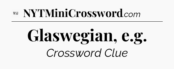 Glaswegian, e.g - WSJ Crossword