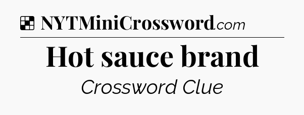 Solution: Hot sauce brand - NYT Crossword