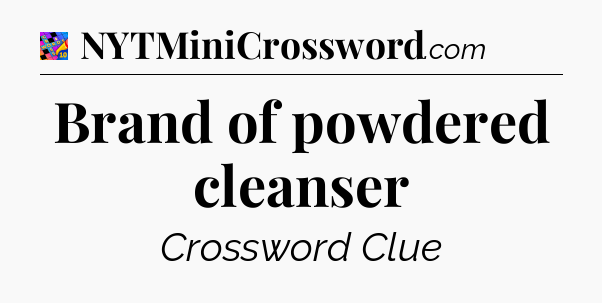 Brand of powdered cleanser Crossword Clue