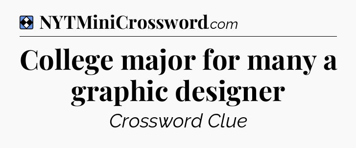 Solution: College major for many a graphic designer - NYT Mini Crossword