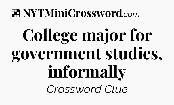 Solution: College major for government studies, informally - NYT Crossword