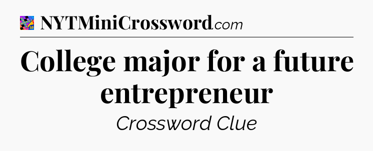 College major for a future entrepreneur Crossword Clue