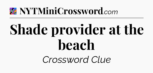 Shade provider at the beach Crossword Clue