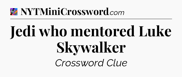 Jedi who mentored Luke Skywalker Crossword Clue