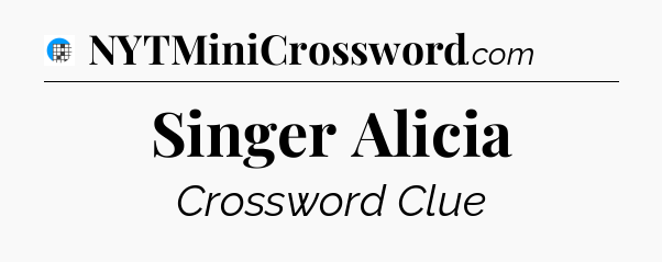 Singer Alicia Crossword Clue