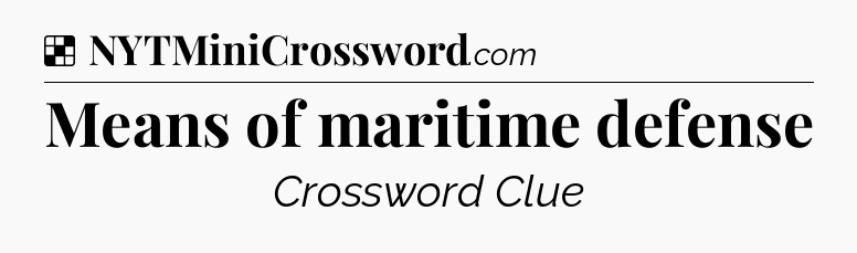 Solution: Means of maritime defense - NYT Crossword