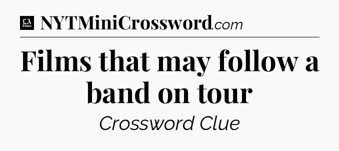 Films that may follow a band on tour - LA Times Crossword