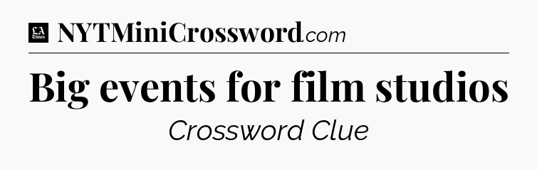 Big events for film studios - LA Times Crossword