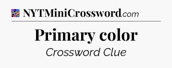 Primary color Crossword Clue