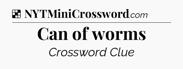 Solution: Can of worms - NYT Crossword