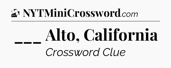 ___ Alto, California - Daily Themed Classic Crossword