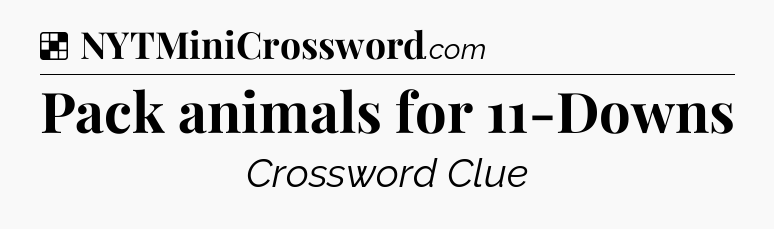 Solution: Pack animals for 11-Downs - NYT Crossword