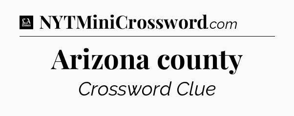 Arizona county - LA Times Crossword