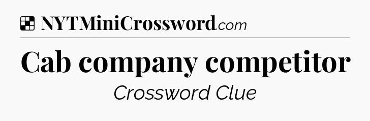 Solution: Cab company competitor - NYT Crossword