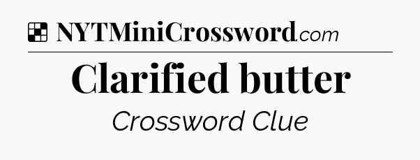 Solution: Clarified butter - NYT Crossword