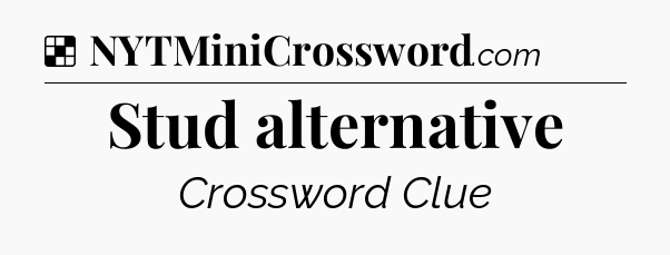 Solution: Stud alternative - NYT Crossword