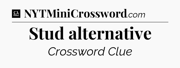 Stud alternative - LA Times Crossword
