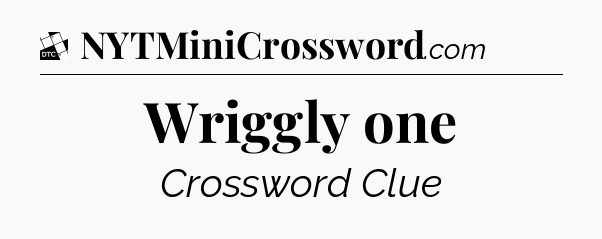 Wriggly one - Daily Themed Classic Crossword