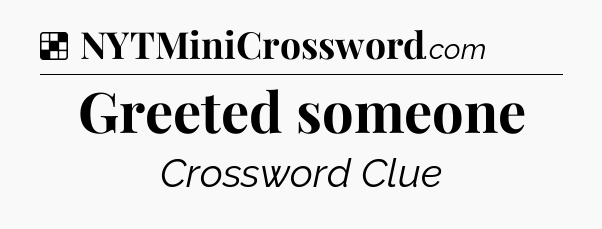 Solution: Greeted someone - NYT Crossword
