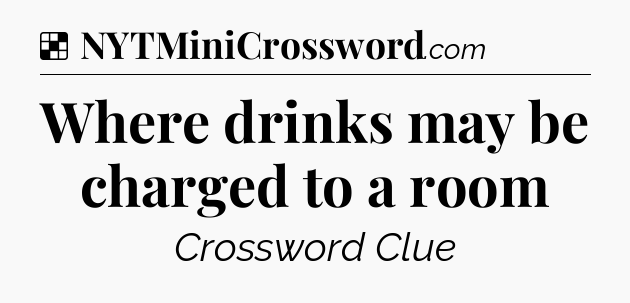 Solution: Where drinks may be charged to a room - NYT Crossword