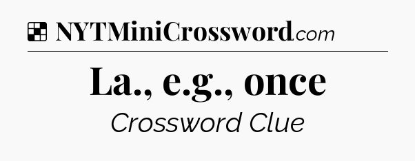 Solution: La., e.g., once - NYT Crossword
