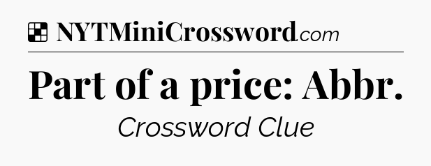 Solution: Part of a price: Abbr - NYT Crossword