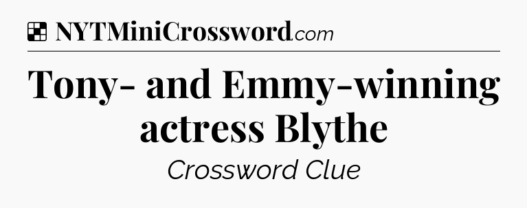 Solution: Tony- and Emmy-winning actress Blythe - NYT Crossword
