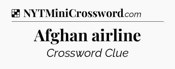 Solution: Afghan airline - NYT Crossword