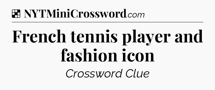 Solution: French tennis player and fashion icon - NYT Crossword