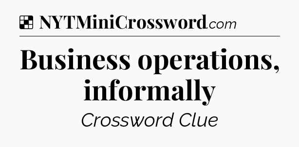 Solution: Business operations, informally - NYT Crossword