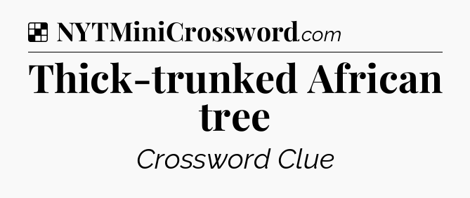 Solution: Thick-trunked African tree - NYT Crossword