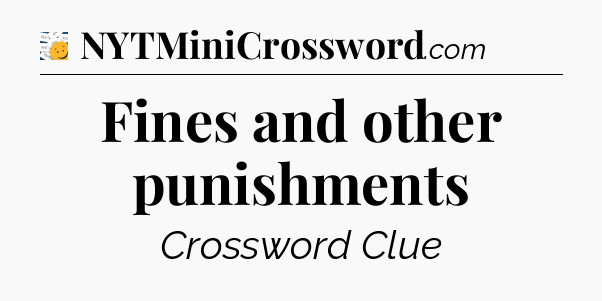 Fines and other punishments - 7 Little Words